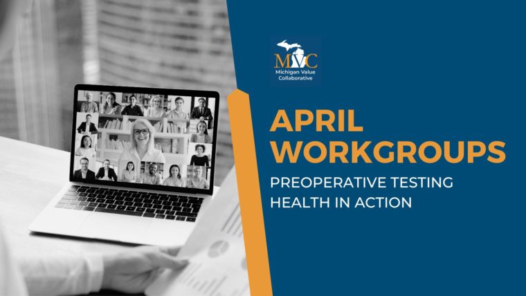 April Workgroups Highlight Preoperative Testing and MVC’s Process Measures Report & Registry Review