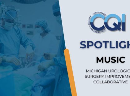 CQI Spotlight: Michigan Urological Surgery Improvement Collaborative