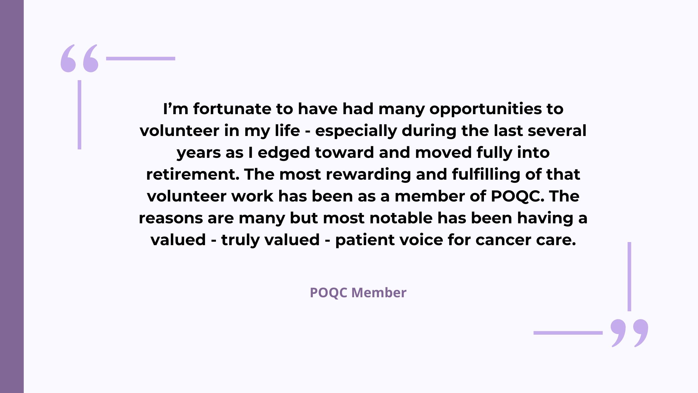 A text-based graphic features a testimonial quote from a POQC member expressing gratitude for volunteer opportunities and the rewarding experience of being a valued patient voice for cancer care. 