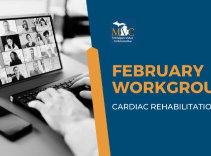 February Workgroup Highlights Increasing Cardiac Rehabilitation Utilization with a Member Panel and MVC Data
