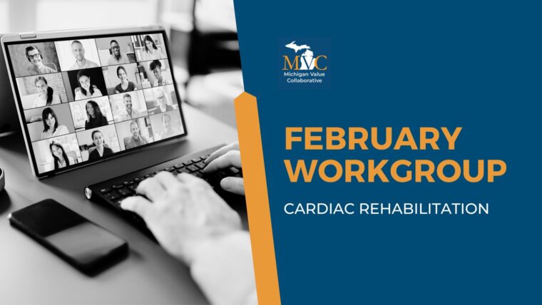 February Workgroup Highlights Increasing Cardiac Rehabilitation Utilization with a Member Panel and MVC Data
