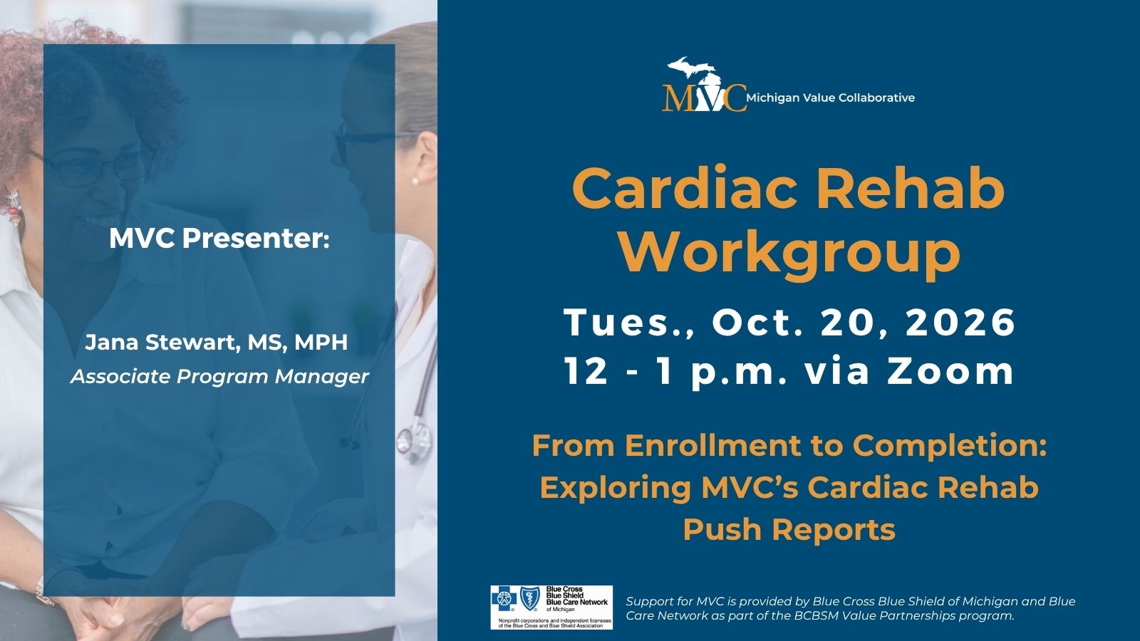 Promotional webinar flyer announces Michigan Value Collaborative’s Cardiac Rehab Workgroup session. Orange-and-white text lists presenter Jana Stewart, MS, MPH; Tuesday, October 20, 2026, 12–1 p.m. via Zoom; topic “From Enrollment to Completion: Exploring MVC’s Cardiac Rehab Push Reports”; MVC and Blue Cross Blue Shield of Michigan logos appear below.